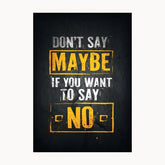 Don't Say Maybe If You Want To Say No Metal Poster