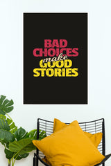 Bad Choices Make Good Stories Poster | Gym and Motivational Quotes Posters