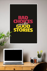 Bad Choices Make Good Stories Poster | Gym and Motivational Quotes Posters