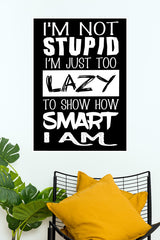 I'm Just Too Lazy to Prove How Smart I am Poster | Gym and Motivational Quotes Posters