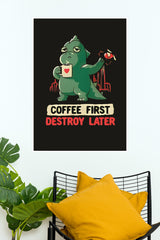 Coffee First Destroy Later Poster | Gym and Motivational Quotes Posters