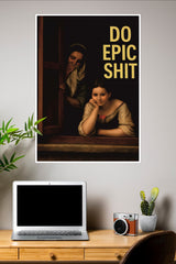 Do Epic Shit Poster | Art Posters