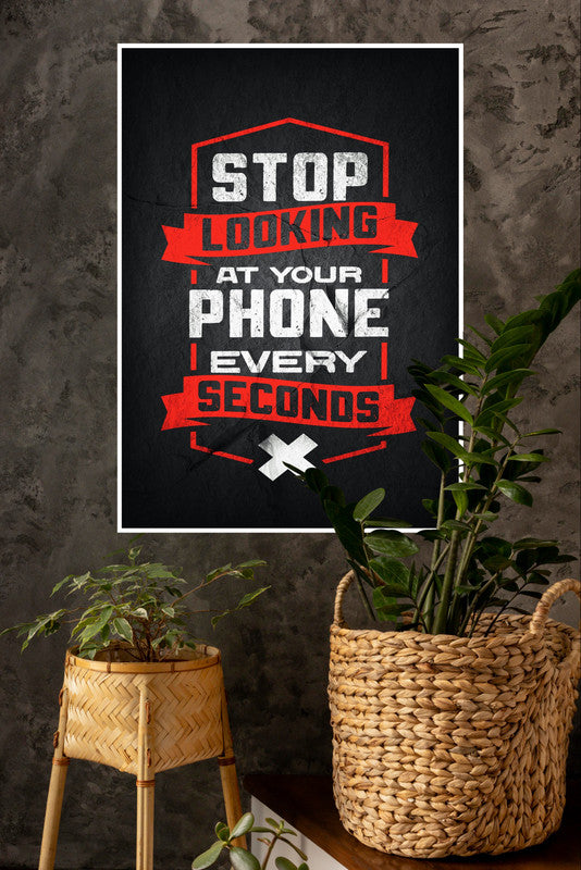 Stop Looking at Your Phone Every Seconds Poster | Gym and Motivational Quotes Posters