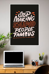 Stop Making Stupid People Famous Poster | Gym and Motivational Quotes Posters