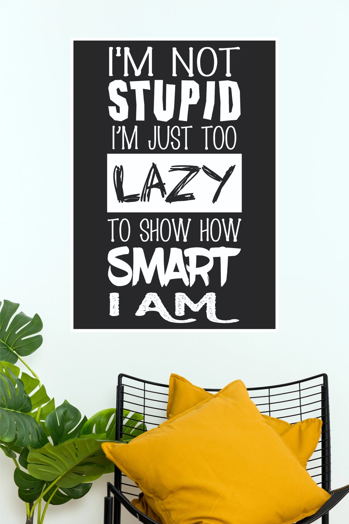 "I'm Not Stupid, I'm Just Too Lazy To Show How Smart I Am" Funny Sarcastic Poster – Black & White Typography Wall Art for Bedroom, Office & Dorm Decor (Gym And Motivational Poster)