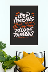 "Stop Making Stupid People Famous" Sarcastic Typography Wall Poster   (Gym And Motivational Poster)
