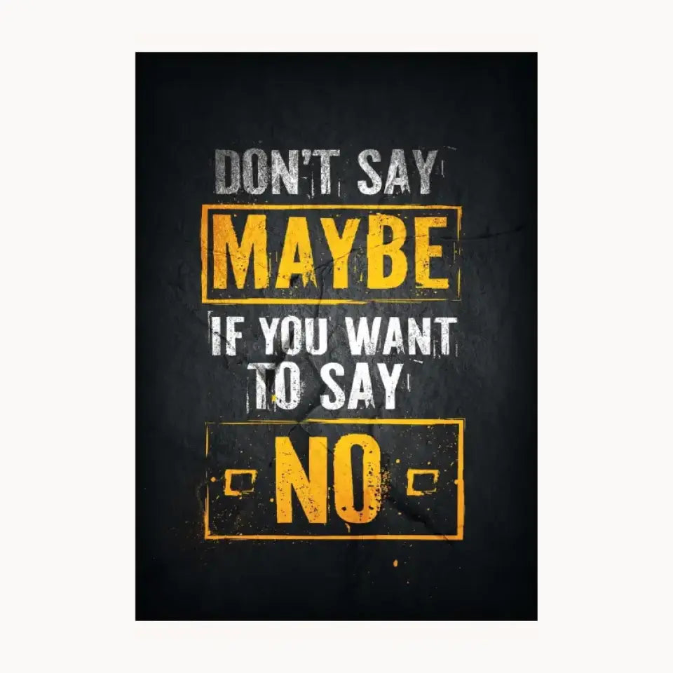 Don't Say Maybe If You Want To Say No Metal Poster