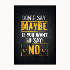 Don't Say Maybe If You Want To Say No Metal Poster