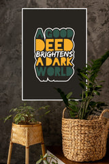 A Good Deed Brightens a Dark World Poster | Gym and Motivational Quotes Posters