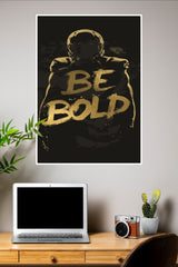 Be Bold Poster | Gym and Motivational Quotes Posters