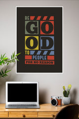 Be Good to People for No Reason Poster | Gym and Motivational Quotes Posters