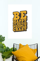 Be Happy It Drives People Crazy Poster | Gym and Motivational Quotes Posters