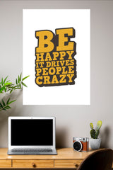 Be Happy It Drives People Crazy Poster | Gym and Motivational Quotes Posters