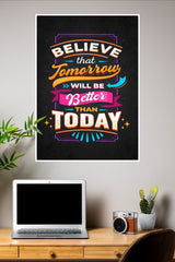 Believe That Tomorrow Will Be Better Than Today Poster | Gym and Motivational Quotes Posters