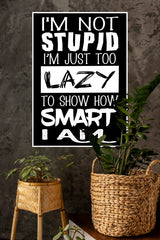 I'm Just Too Lazy to Prove How Smart I am Poster | Gym and Motivational Quotes Posters