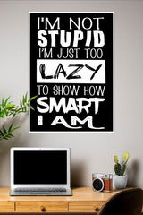 I'm Just Too Lazy to Prove How Smart I am Poster | Gym and Motivational Quotes Posters