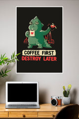 Coffee First Destroy Later Poster | Gym and Motivational Quotes Posters