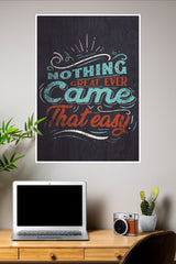 Nothing Great Ever Came That Easy Poster | Gym and Motivational Quotes Posters