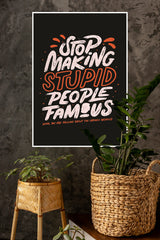 Stop Making Stupid People Famous Poster | Gym and Motivational Quotes Posters